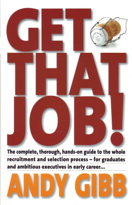 Gibb Get that Job!: the Complete, Thorough, Hands-on Guide to the Whole Recruitment and Selection Process - For Graduates and Ambitious Executives in Early Career