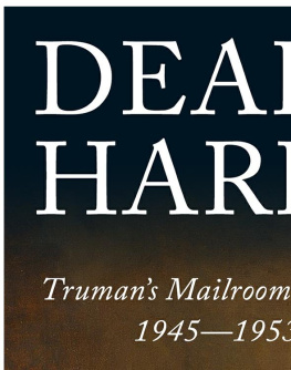 Giangreco D. M. Dear Harry...: Trumans mailroom, 1945-1953: the Truman administration through correspondence with everyday Americans