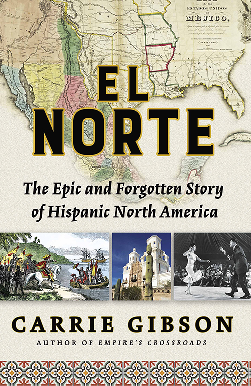 Also by Carrie Gibson Empires Crossroads EL NORTE The Epic and - photo 1