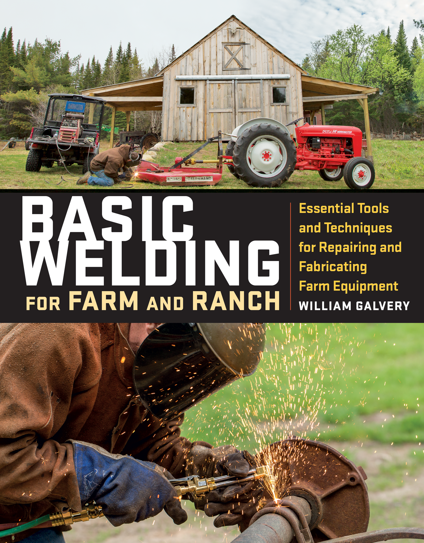 Basic Welding for Farm and Ranch Techniques and Projects for Fixing Repairing and Fabricating Essential Tools and Equipment - photo 1