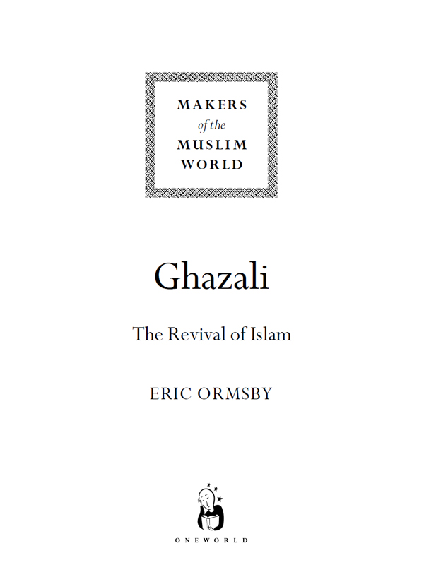 GHAZALI A Oneworld Book Published by Oneworld Publications 2008 This ebook - photo 2