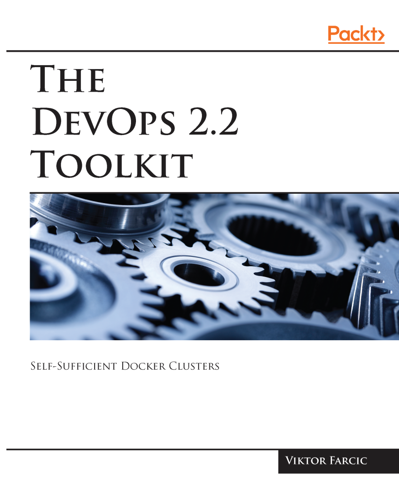 The DevOps 22 Toolkit Self-Sufficient Docker Clusters Viktor Farcic - photo 1