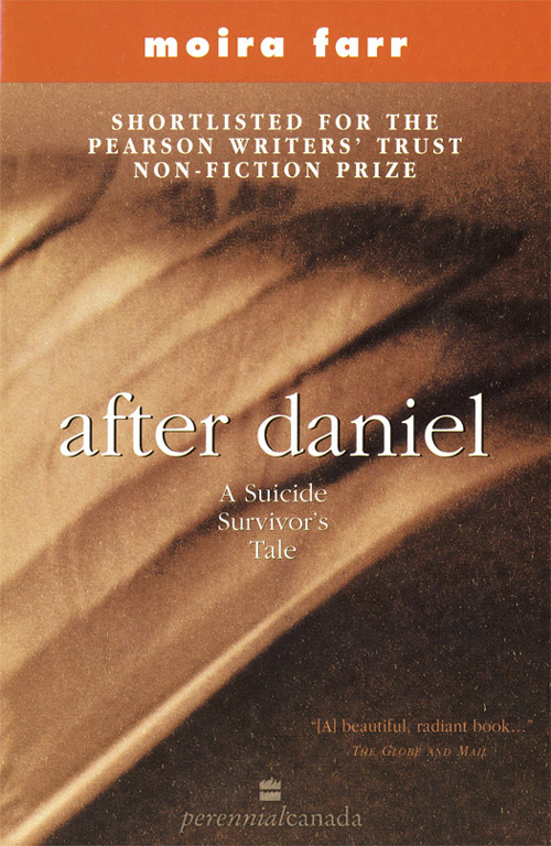 AFTER DANIEL A SUICIDE SURVIVORS TALE MOIRA FARR For all my friends - photo 1