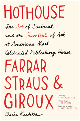 Boris Kachka Hothouse: The Art of Survival and the Survival of Art at Americas Most Celebrated Publishing House, Farrar, Straus, & Giroux