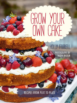 Farrell Holly - Grow your own cake: recipes from plot to plate