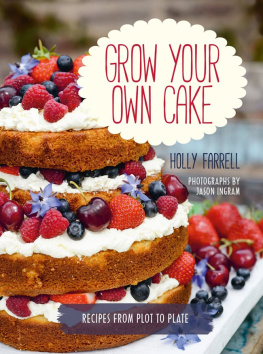 Farrell Holly Grow your own cake: recipes from plot to plate