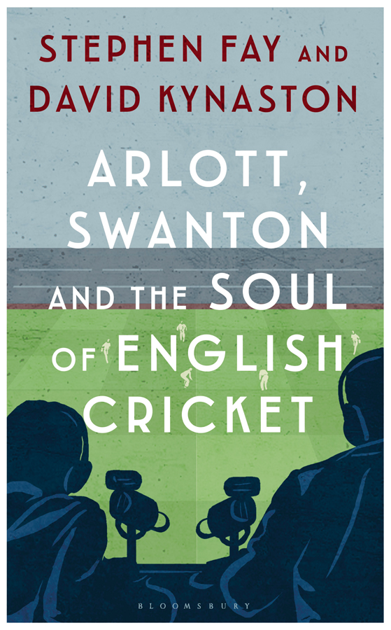 ARLOTT SWANTON AND THE SOUL OF ENGLISH CRICKET Contents For more than a - photo 1