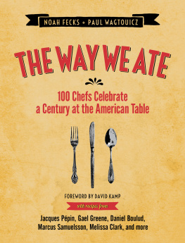 Fecks Noah - The way we ate: 100 chefs celebrate a century at the American table