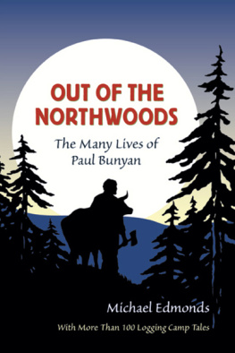 Edmonds - Out of the Northwoods: the Many Lives of Paul Bunyan, With More Than 100 Logging Camp Tales