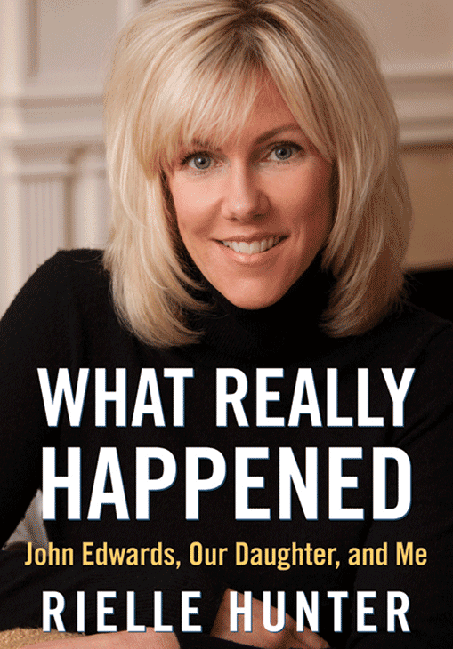 What Really Happened John Edwards Our Daughter and Me Rielle Hunter - photo 1