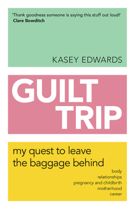 Edwards - Guilt trip: my quest to leave the baggage behind