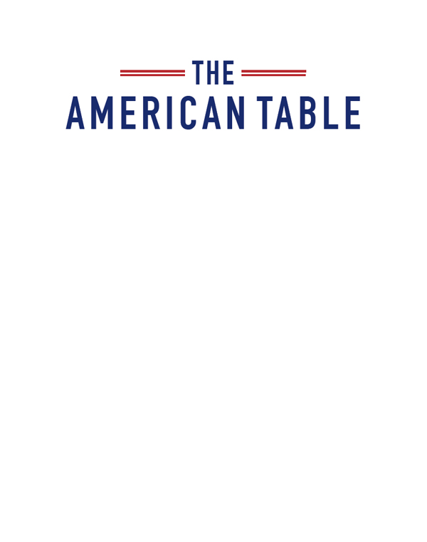 THE AMERICAN TABLE Copyright 2017 by Larry Edwards All rights reserved No part - photo 1