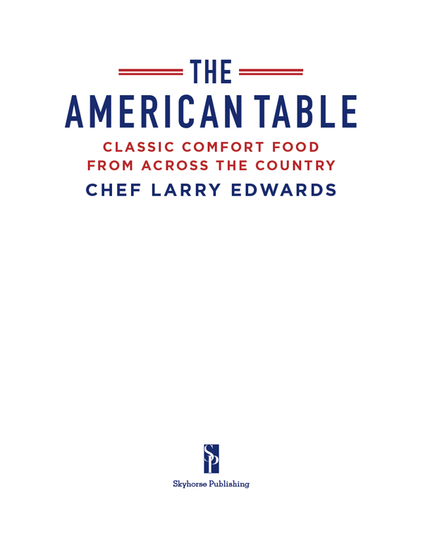 THE AMERICAN TABLE Copyright 2017 by Larry Edwards All rights reserved No part - photo 2