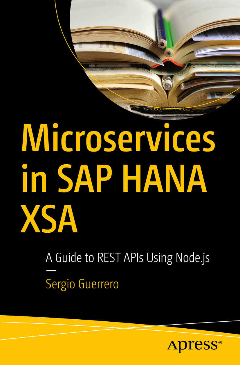 Sergio Guerrero Microservices in SAP HANA XSA A Guide to REST APIs Using - photo 1