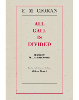 E.M. Cioran All Gall Is Divided: The Aphorisms of a Legendary Iconoclast