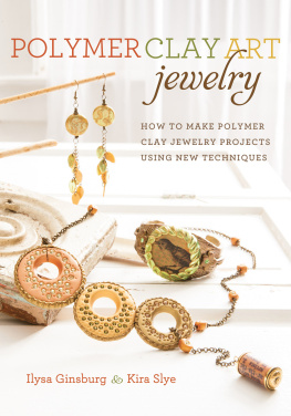 Ginsburg Ilysa - Polymer Clay Art Jewelry: How to Make Polymer Clay Jewelry Projects Using New Techniques