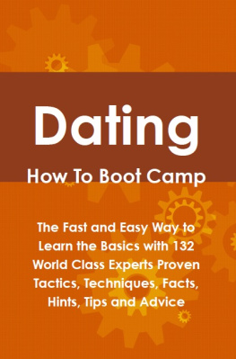 Glackin - Dating How To Boot Camp: The Fast and Easy Way to Learn the Basics with 132 World Class Experts Proven Tactics, Techniques, Facts, Hints, Tips and Advice