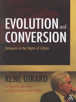 Girard René Evolution and conversion: dialogues on the origins of culture