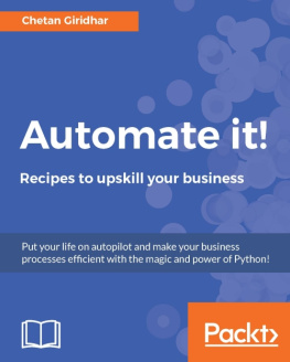 Giridhar Automate it!: recipes to upskill your business: put your life on autopilot and make your business processes efficient with the magic and power of Python