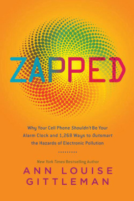 Gittleman Zapped: why your cell phone shouldnt be your alarm clock and 1,268 ways to outsmart the hazards of electronic pollution