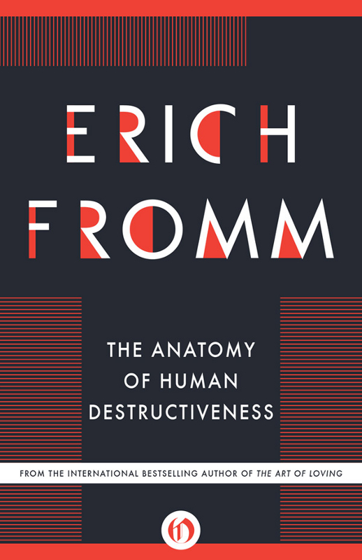 The Anatomy of Human Destructiveness Erich Fromm Preface THIS STUDY IS THE - photo 1