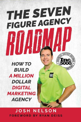 Josh Nelson - The Seven Figure Agency Roadmap: How to Build a Million Dollar Digital Marketing Agency
