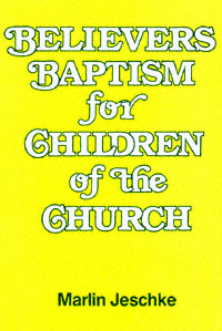 title Believers Baptism for Children of the Church author Jeschke - photo 1