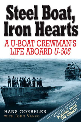 Goebeler Hans - Steel Boat, Iron Hearts: the Wartime Saga of Hans Goebeler and U-505