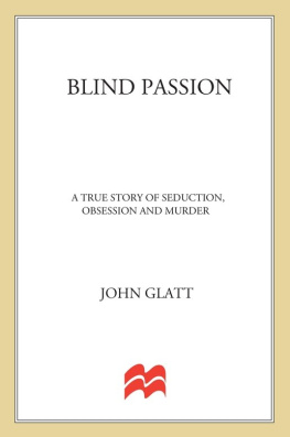 Glatt John Blind passion: a true story of seduction, obsession, and murder