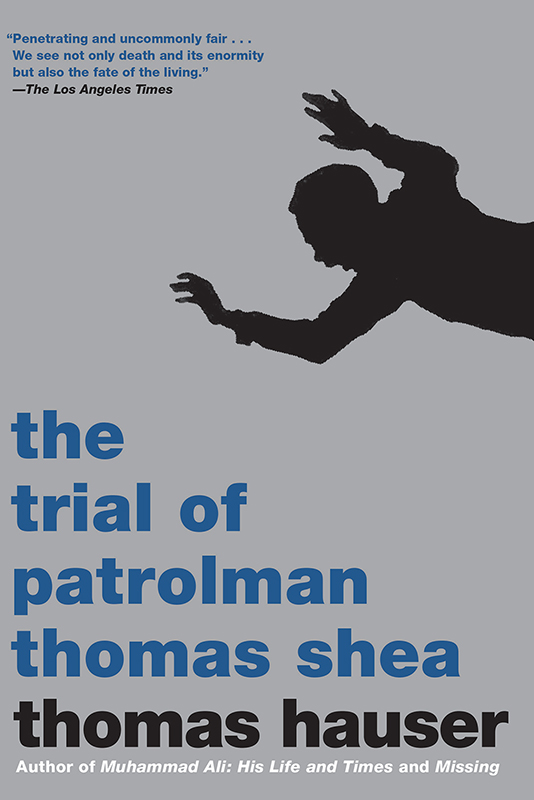 the trial of patrolman thomas shea Thomas Hauser Seven Stories Press New York - photo 1