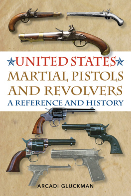 Gluckman - United States Martial Pistols and Revolvers: a Reference and History