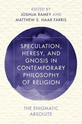 Gnosis Speculation, heresy, and gnosis in contemporary philosophy of religion: the enigmatic absolute