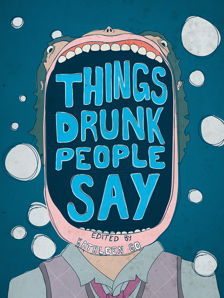 THINGS DRUNK PEOPLE SAY Copyright 2009 2013 by Kathleen Go All Rights - photo 1