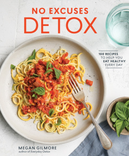 Gilmore - No excuses detox: 100 recipes to help you eat healthy every day