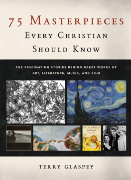 Glaspey 75 masterpieces every Christian should know: the fascinating stories behind great works of art, literature, music, and film