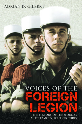 Gilbert - Voices of the Foreign Legion: the History of the Worlds Most Famous Fighting Corps