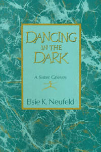 title Dancing in the Dark A Sister Grieves author Neufeld Elsie - photo 1