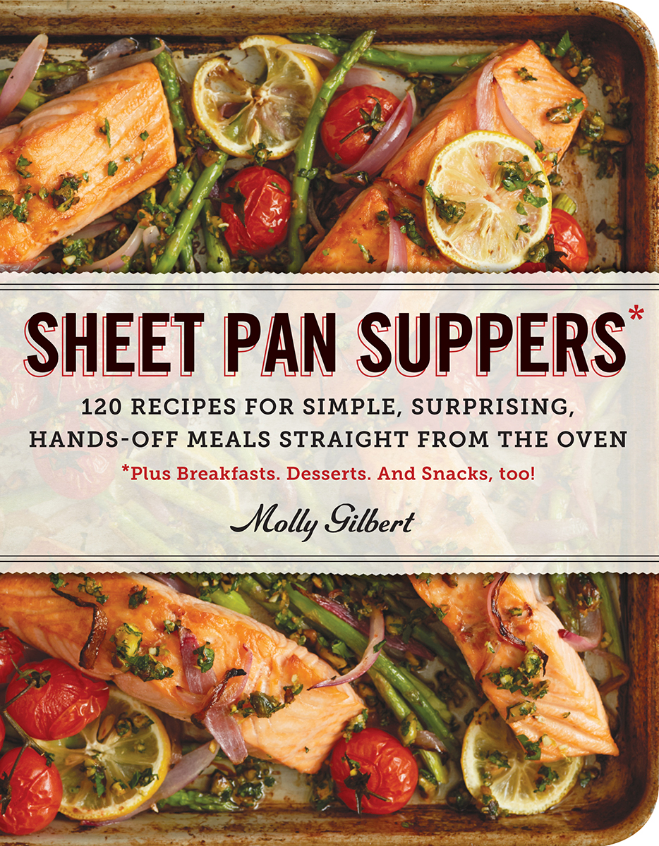 SHEET PAN SUPPERS 120 RECIPES FOR SIMPLE SURPRISING HANDS-OFF MEALS - photo 1