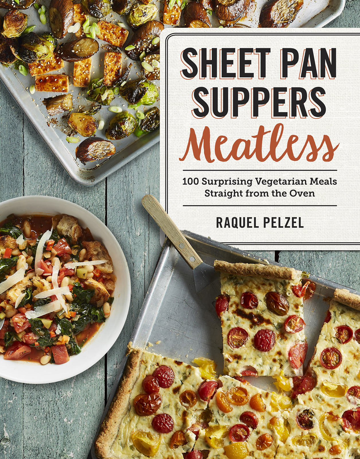 SHEET PAN SUPPERS Meatless 100 Surprising Vegetarian Meals Straight from the - photo 1