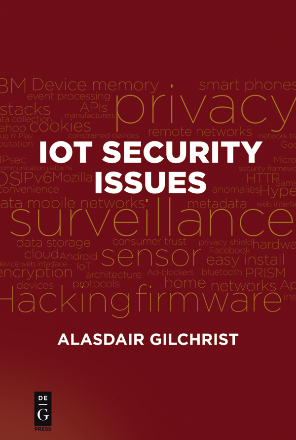 Alasdair Gilchrist IoT Security Issues ISBN 978-1-5015-1474-6 e-ISBN PDF - photo 1