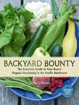 Gilkeson - Backyard Bounty: the Complete Guide to Year-Round Organic Gardening in the Pacific Northwest