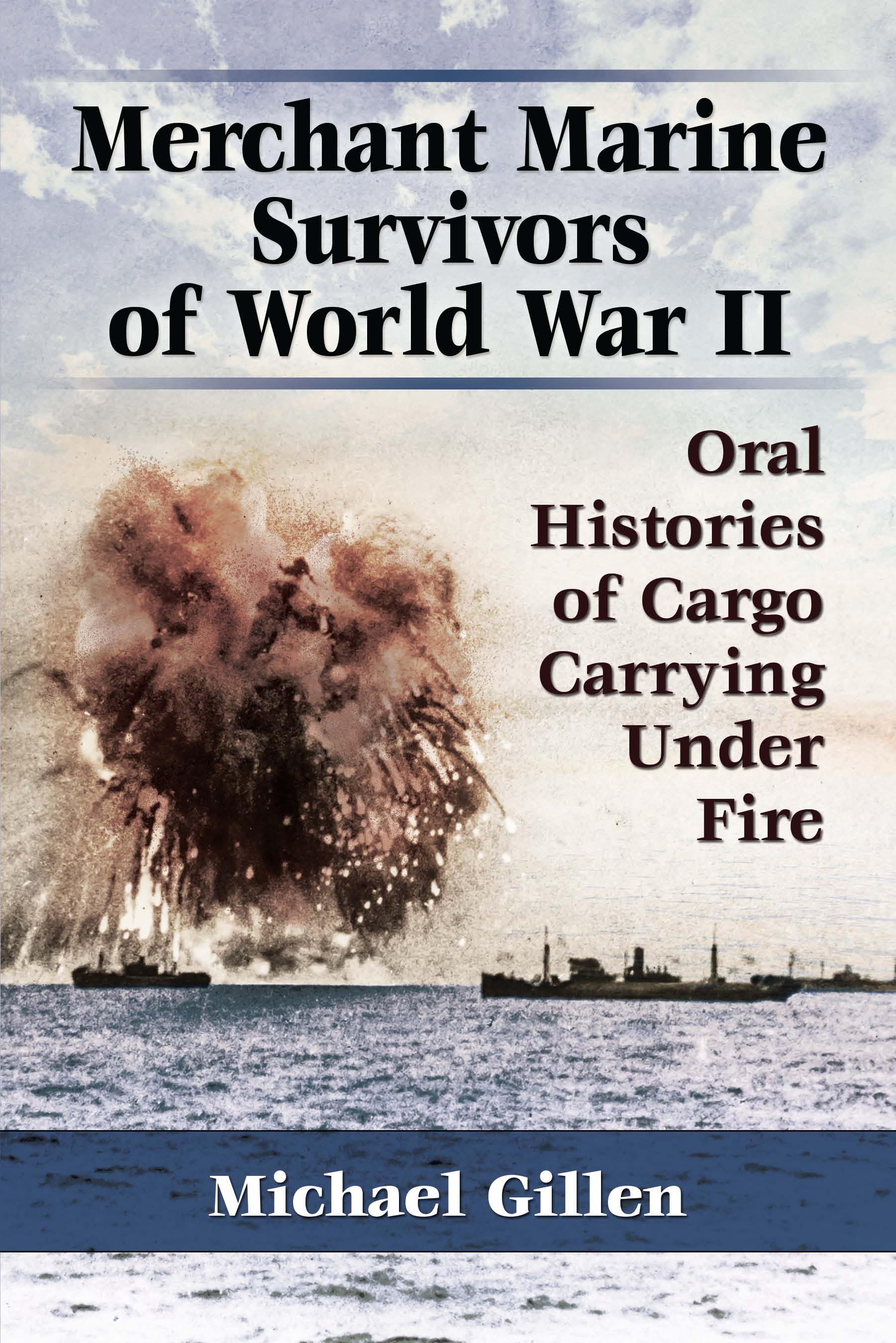 Merchant marine survivors of World War II oral histories of cargo carrying under fire - image 1