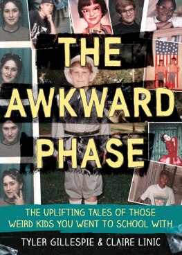 Gillespie Tyler The awkward phase: the uplifting tales of those weird kids you went to high school with