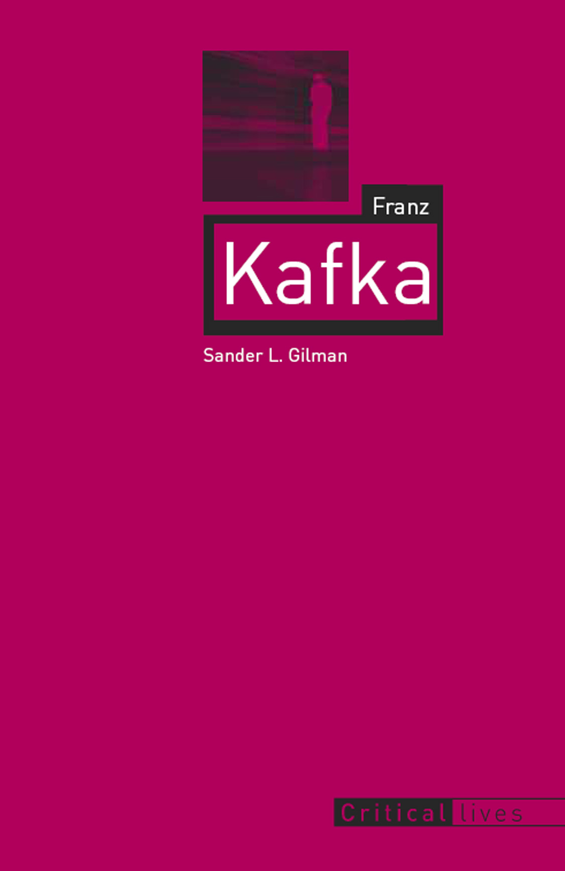 Franz Kafka Titles in the series Critical Lives present the work of leading - photo 1