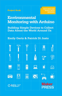 Gertz Emily - Environmental Monitoring with Arduino: Building Simple Devices to Collect Data About the World Around Us