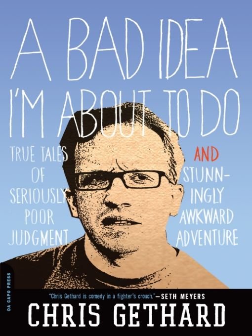 Table of Contents What Others Are Saying About Chris Gethard and A Bad Idea - photo 1