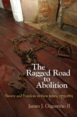 Gigantino II The Ragged Road to Abolition Slavery and Freedom in New Jersey, 1775-1865