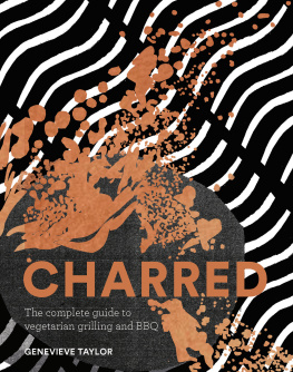 Genevieve Taylor - Charred: the complete guide to vegetarian grilling and barbecue