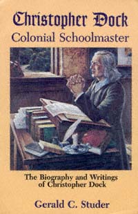 title Christopher Dock Colonial Schoolmaster The Biography and Writings - photo 1