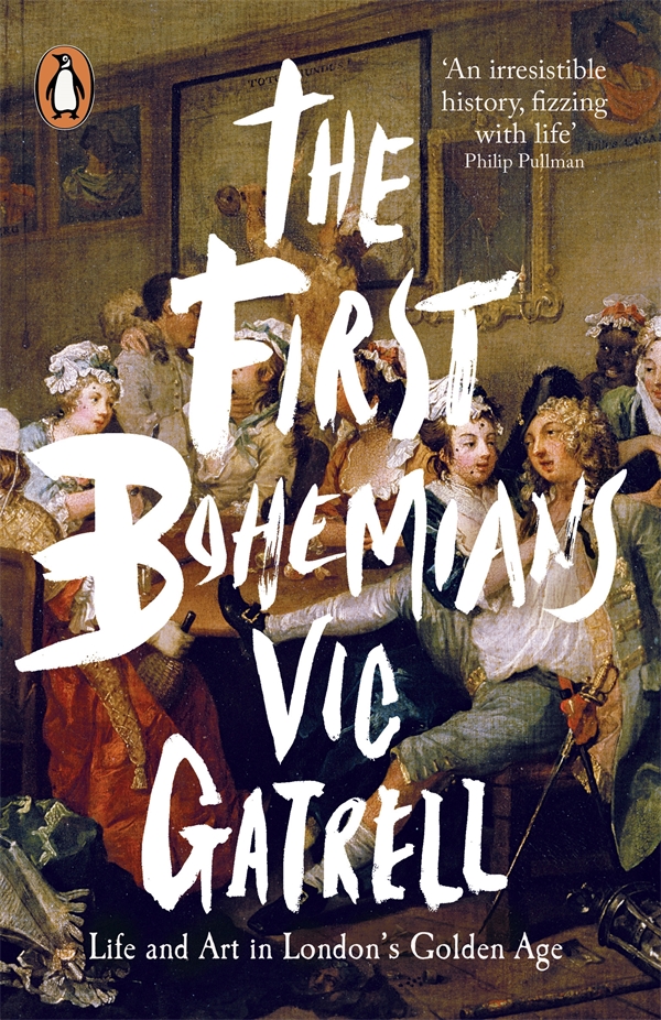 Vic Gatrell THE FIRST BOHEMIANS Life and Art in Londons Golden Age - photo 1